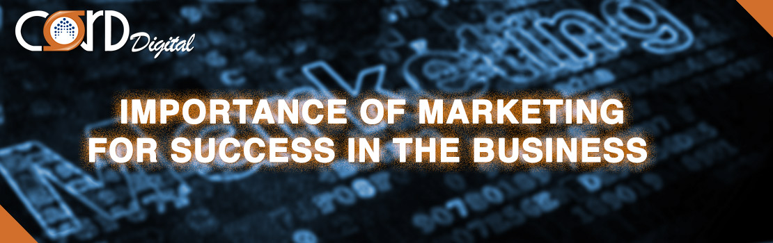 The importance of marketing for success in the Business