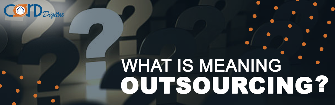 What is meaning of Outsourcing ?